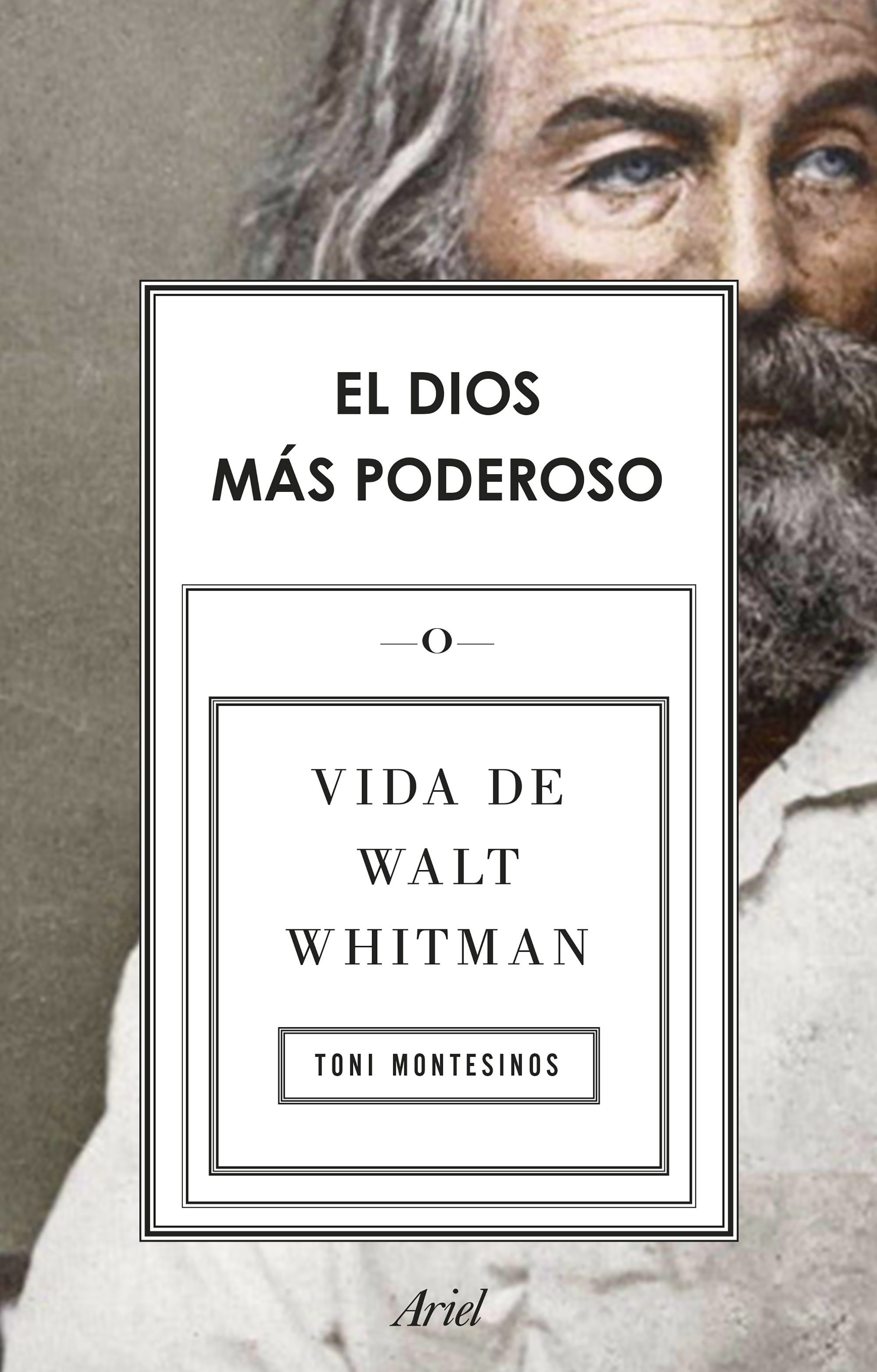 EL DIOS MÁS PODEROSO. VIDA DE WALT WHITMAN