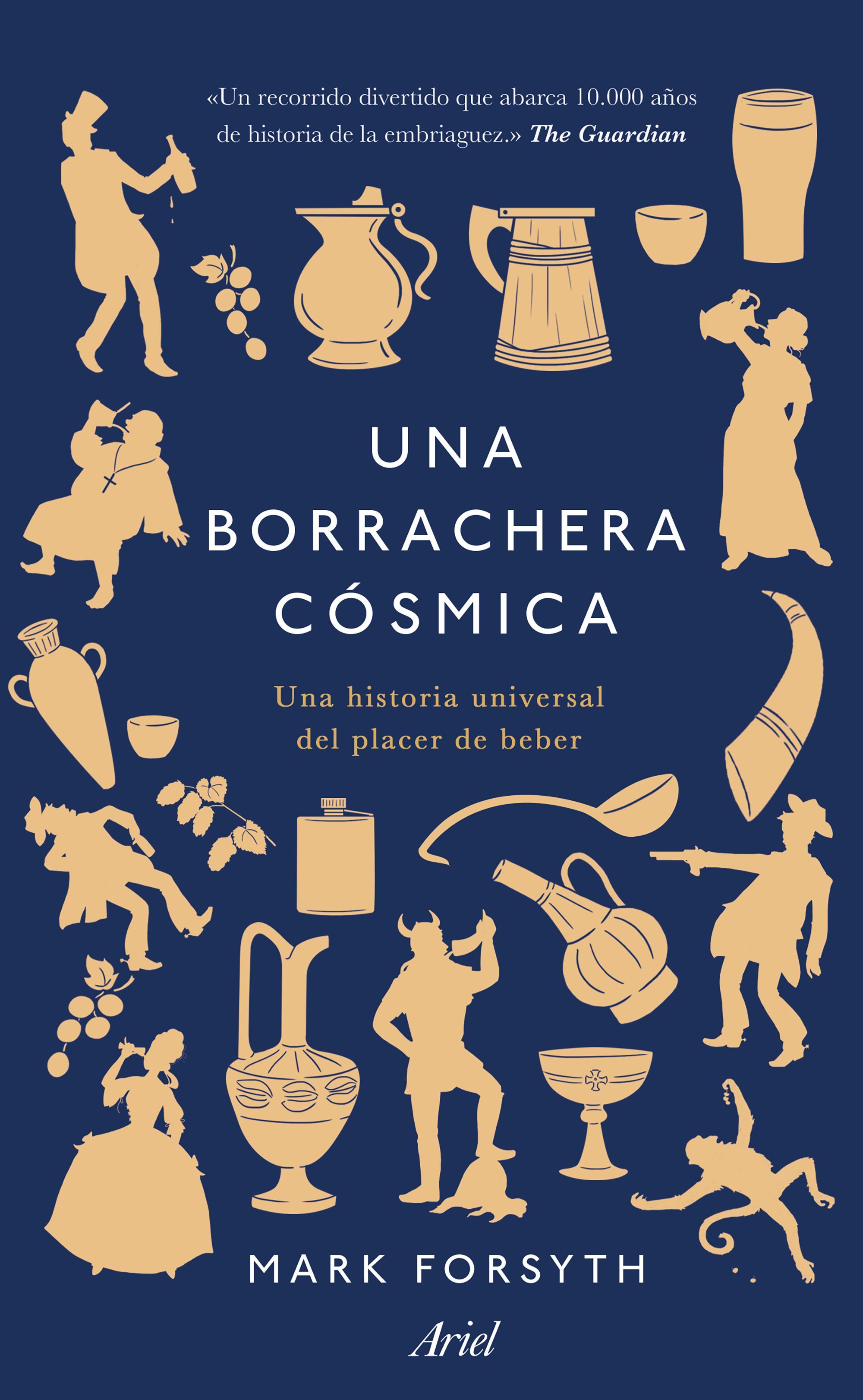 UNA BORRACHERA CÓSMICA. UNA HISTORIA UNIVERSAL DEL PLACER DE BEBER