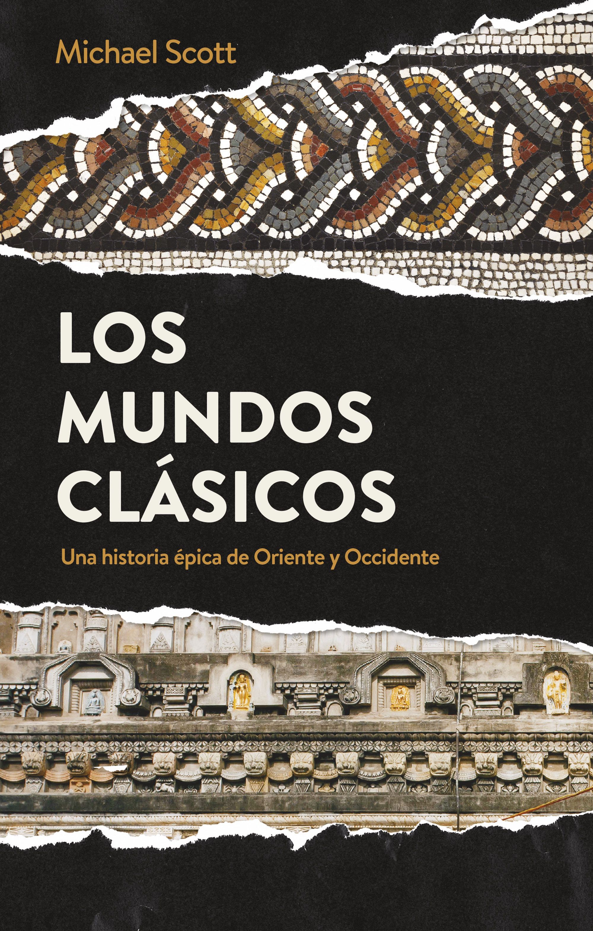 LOS MUNDOS CLÁSICOS. UNA HISTORIA ÉPICA DE ORIENTE Y OCCIDENTE