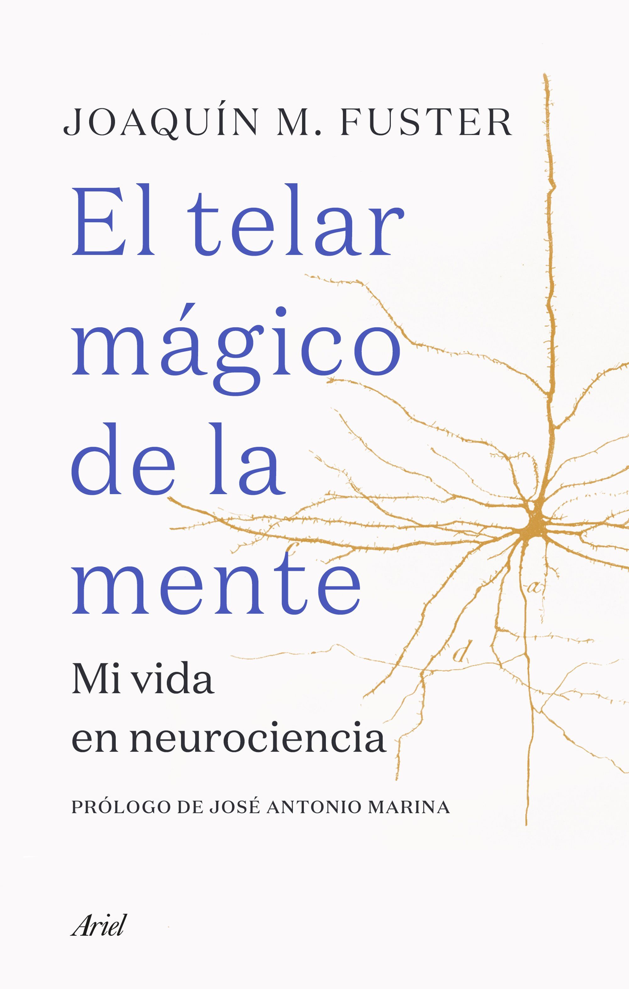 EL TELAR MÁGICO DE LA MENTE. MI VIDA EN NEUROCIENCIA