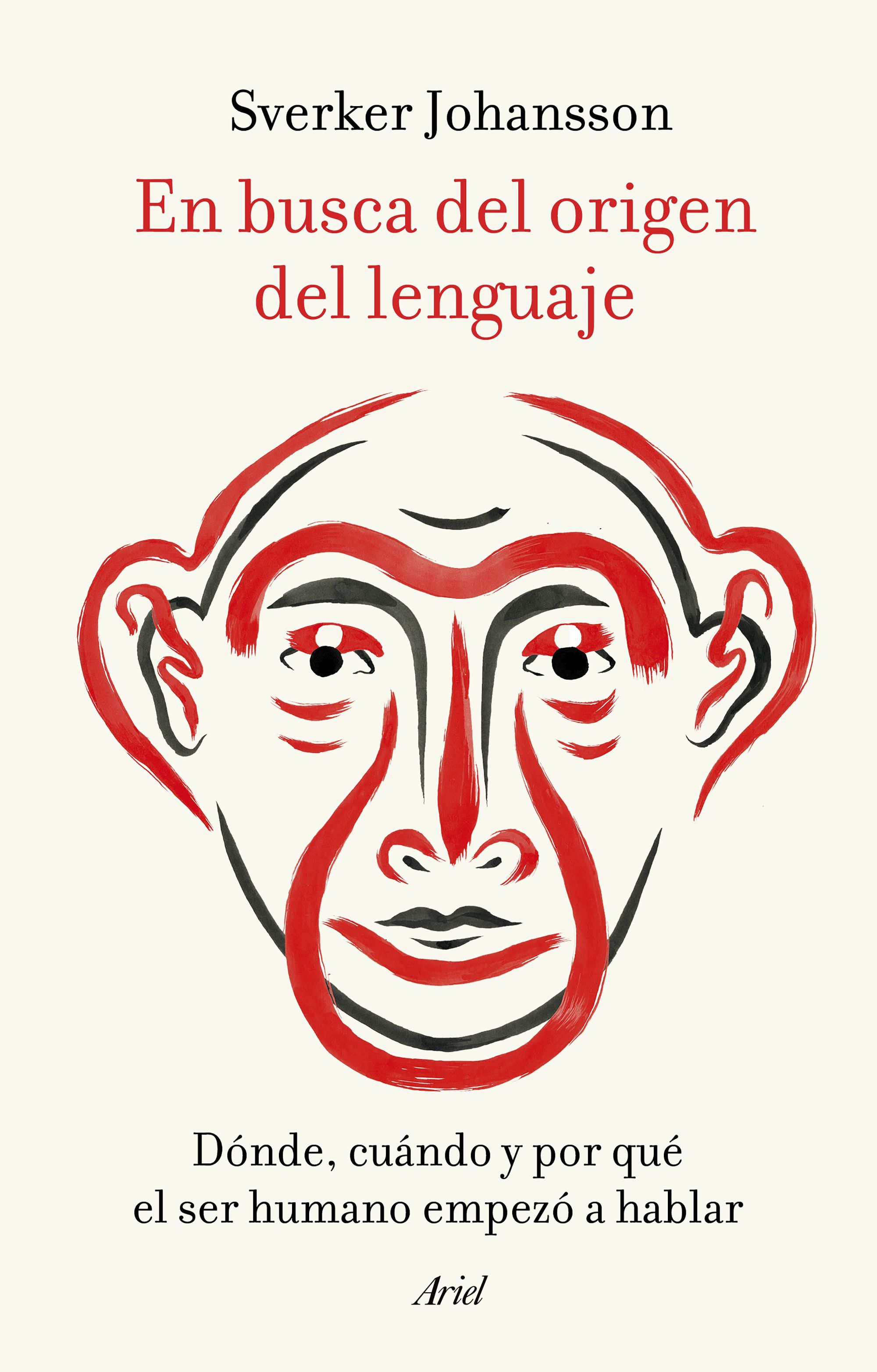 EN BUSCA DEL ORIGEN DEL LENGUAJE. DÓNDE, CUÁNDO Y POR QUÉ EL SER HUMANO EMPEZÓ A HABLAR