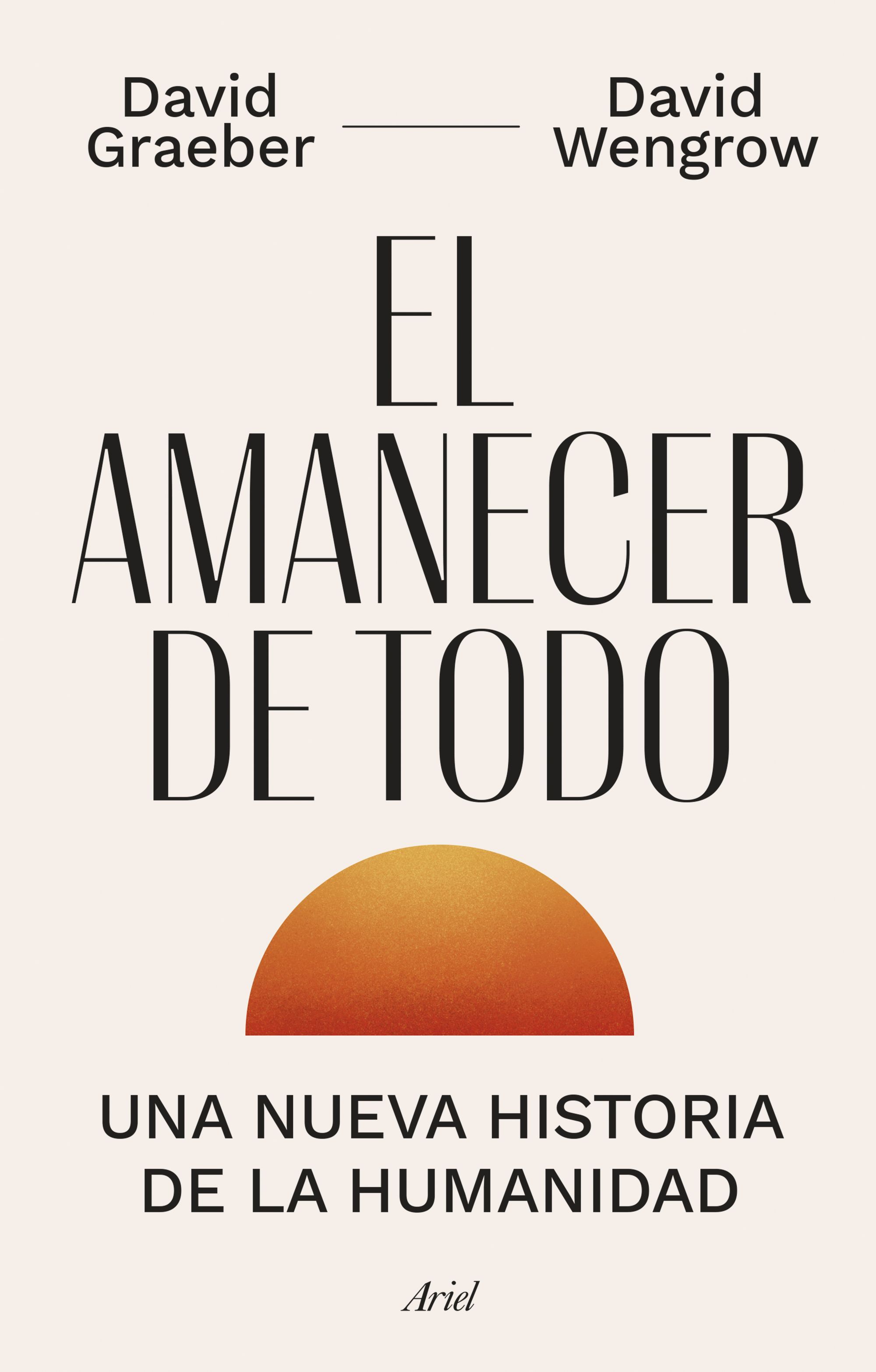 EL AMANECER DE TODO. UNA NUEVA HISTORIA DE LA HUMANIDAD