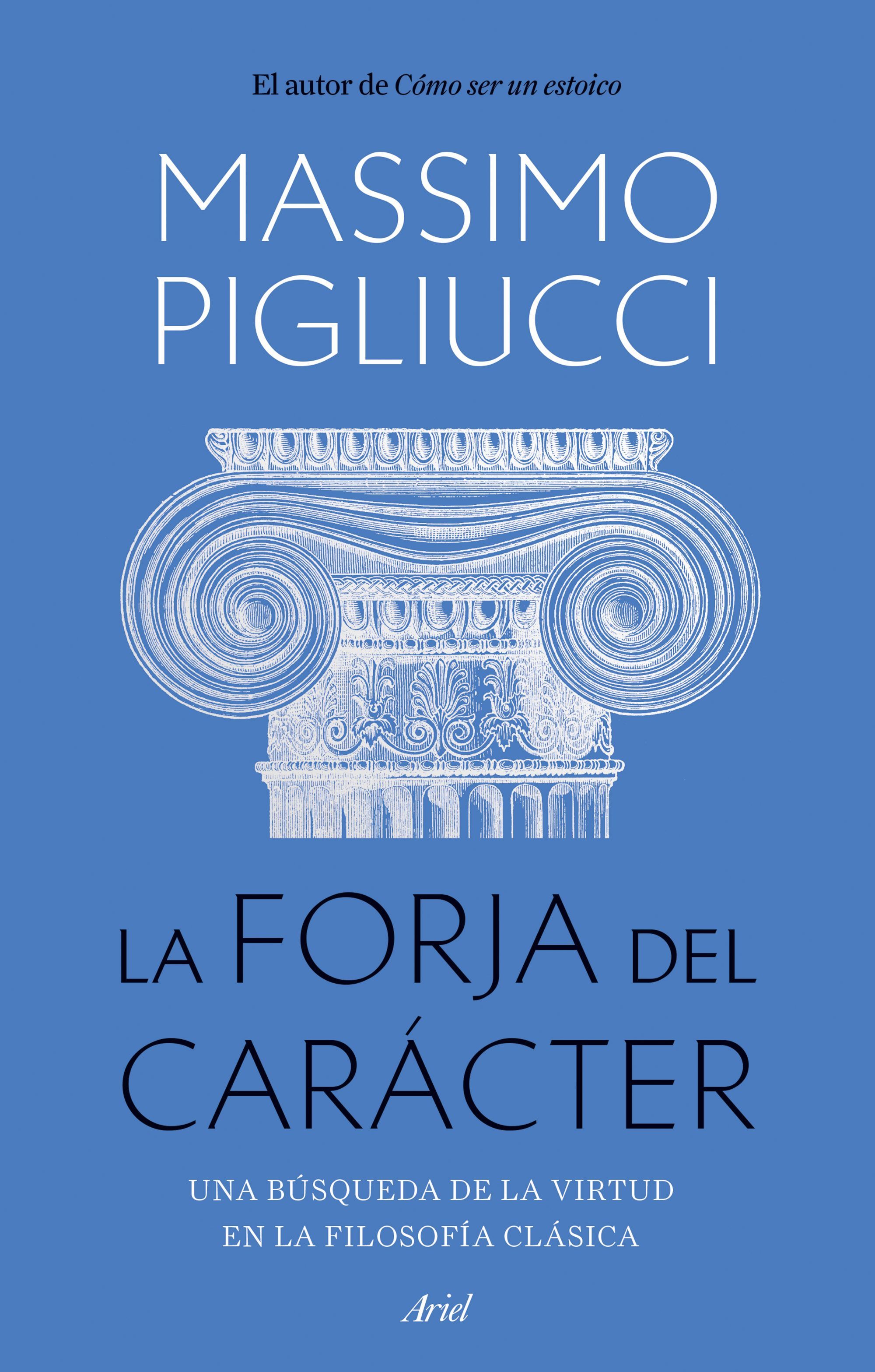 LA FORJA DEL CARÁCTER. UNA BÚSQUEDA DE LA VIRTUD EN LA FILOSOFÍA CLÁSICA