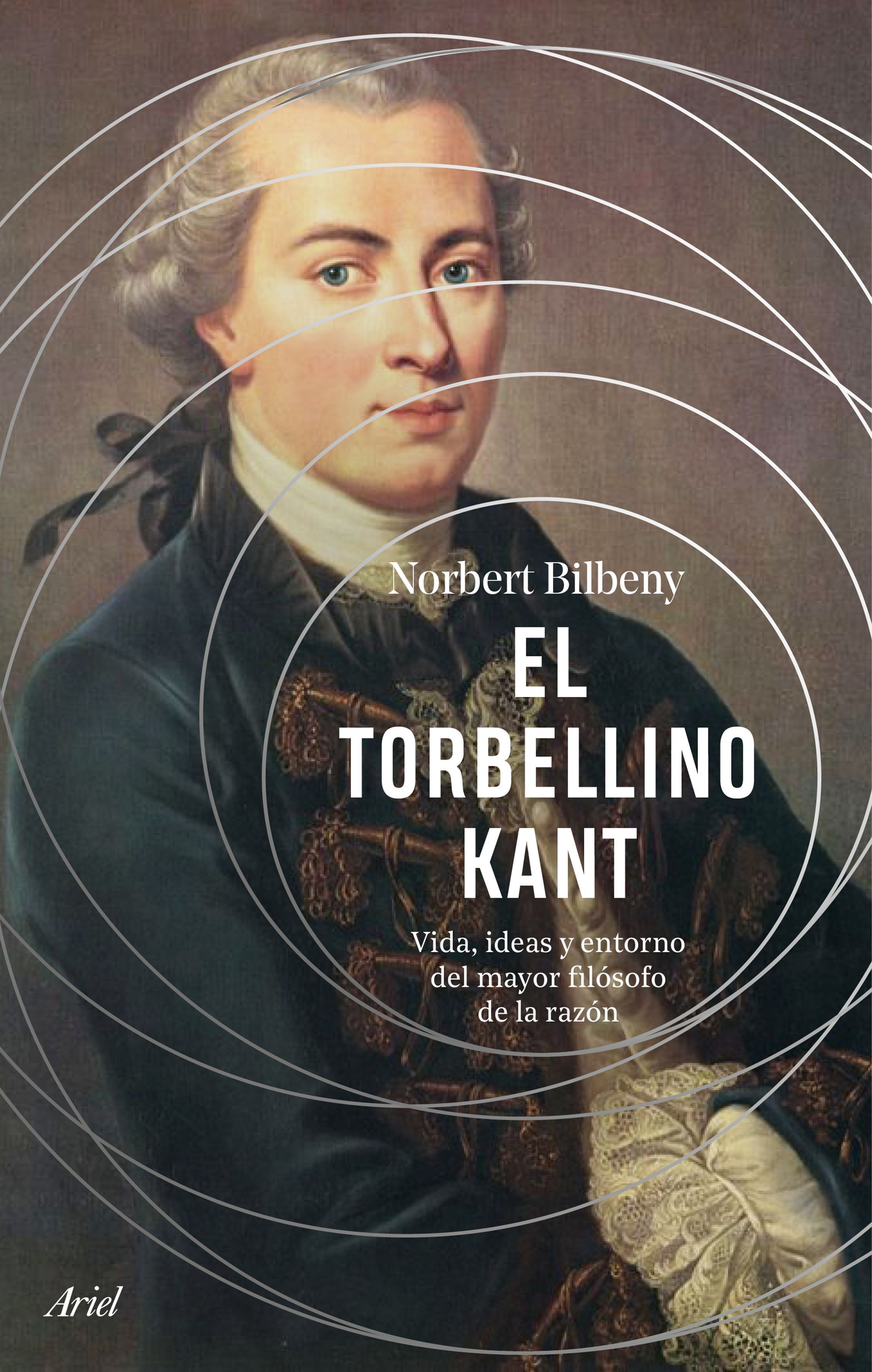 EL TORBELLINO KANT. VIDA, IDEAS Y ENTORNO DEL MAYOR FILÓSOFO DE LA RAZÓN