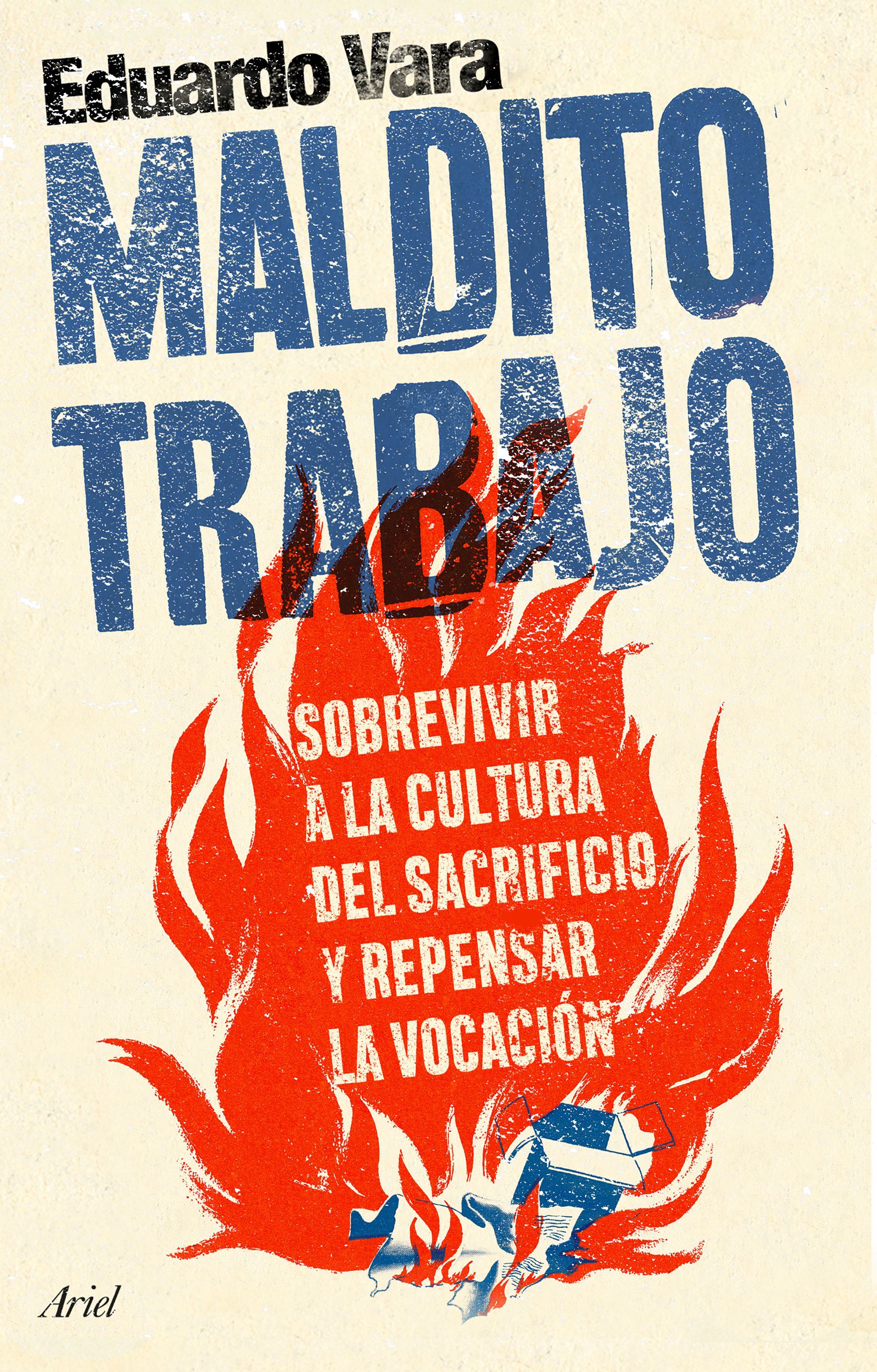 MALDITO TRABAJO. SOBREVIVIR A LA CULTURA DEL SACRIFICIO Y REPENSAR LA VOCACIÓN