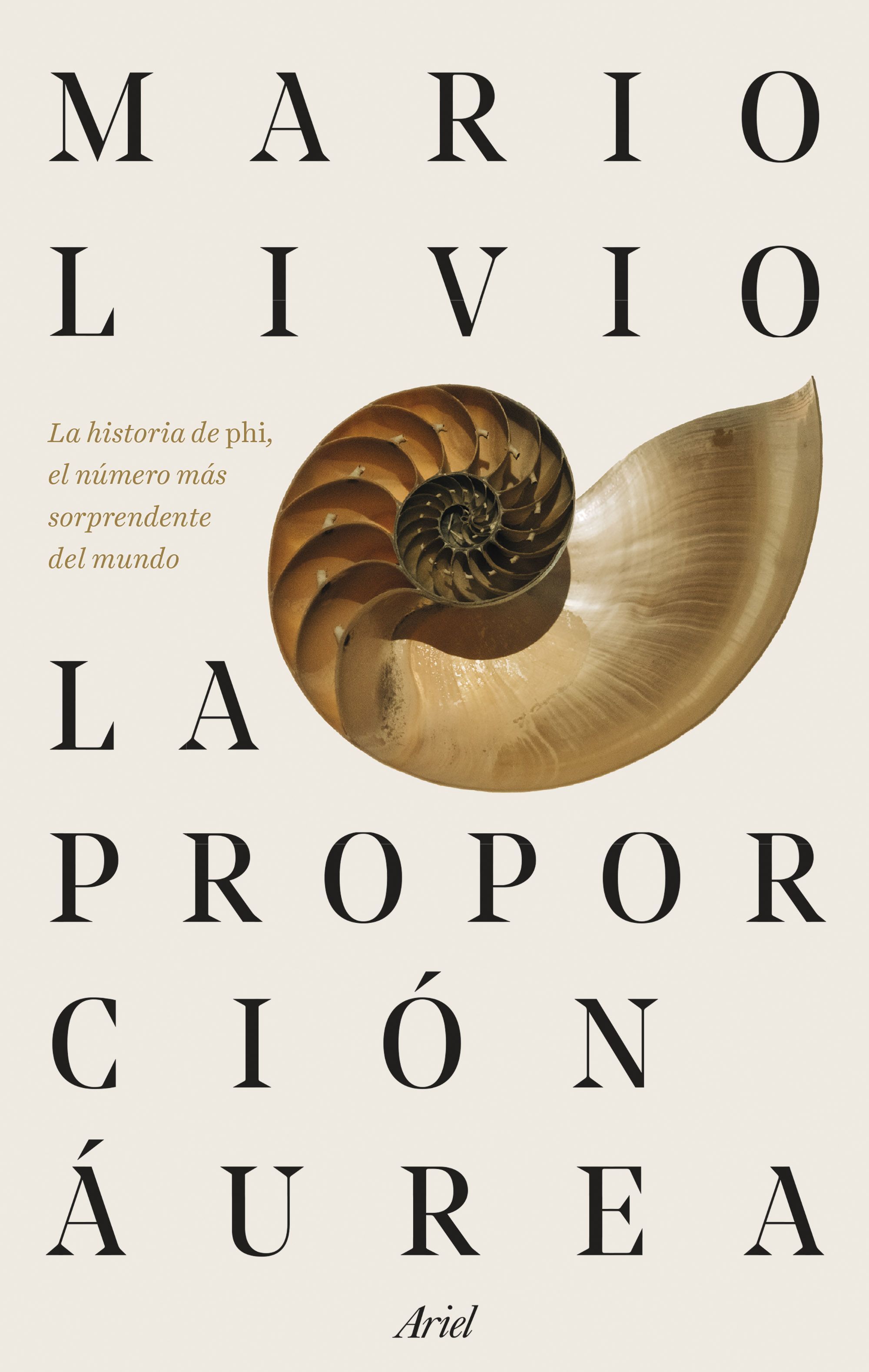 LA PROPORCIÓN ÁUREA. LA HISTORIA DE PHI, EL NÚMERO MÁS SORPRENDENTE DEL MUNDO