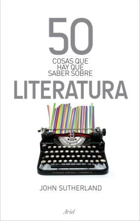 50 COSAS QUE HAY QUE SABER SOBRE LITERATURA. 