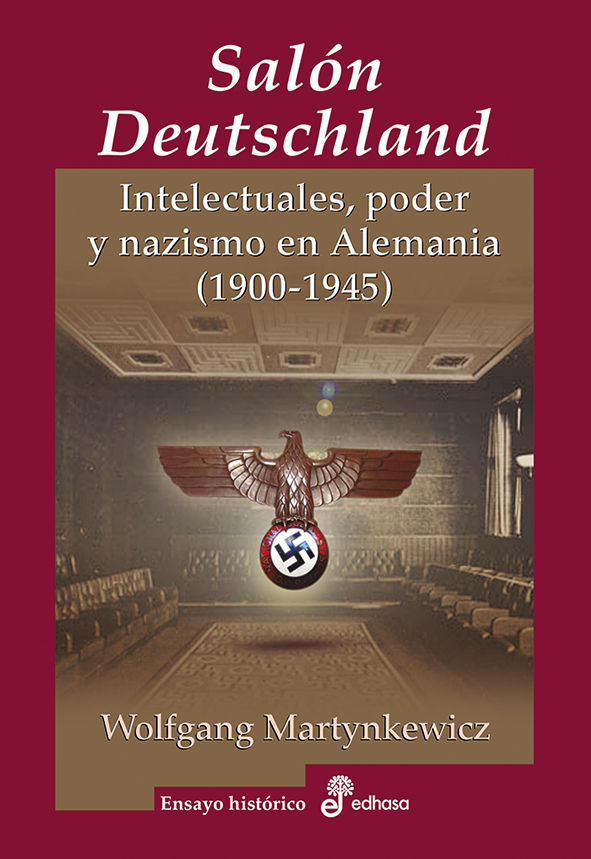 EL SALÓN DEUTSCHLAND. INTELECTUALES, PODER Y NAZISMO EN ALEMANIA (1900-1945)