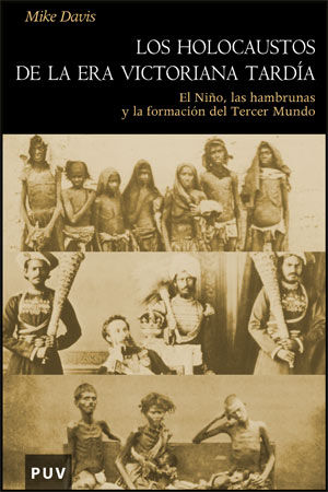 LOS HOLOCAUSTOS DE LA ERA VICTORIANA TARDÍA. EL NIÑO, LAS HAMBRUNAS Y LA FORMACIÓN DEL TERCER MUNDO