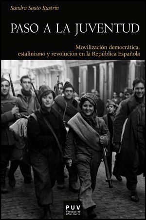 PASO A LA JUVENTUD. MOVILIZACIÓN DEMOCRÁTICA, ESTALINISMO Y REVOLUCIÓN EN LA REPÚBLICA ESPAÑOLA