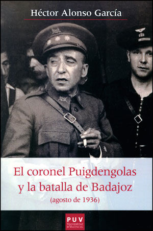 EL CORONEL PUIGDENGOLAS Y LA BATALLA DE BADAJOZ (AGOSTO DE 1936). 
