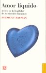 AMOR LÍQUIDO : ACERCA DE LA FRAGILIDAD DE LOS VÍNCULOS HUMANOS. ACERCA DE LA FRAGILIDAD DE LOS VÍNCULOS HUMANOS