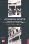 LA INTELIGENCIA PEREGRINA : LEGADO DE LOS INTELECTUALES DEL EXILIO REPUBLICANO E. LEGADO DE LOS INTELECTUALES DEL EXILIO REPUBLICANO ESPAÑOL MEXICO