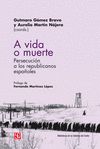 A VIDA O MUERTE. PERSECUCIÓN DE LOS REPUBLICANOS ESPAÑOLES. 