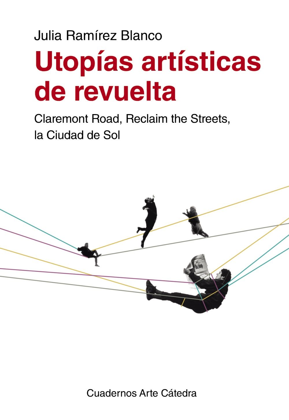 UTOPÍAS ARTÍSTICAS DE REVUELTA. CLAREMONT ROAD, RECLAIM THE STREETS, LA CIUDAD DE SOL