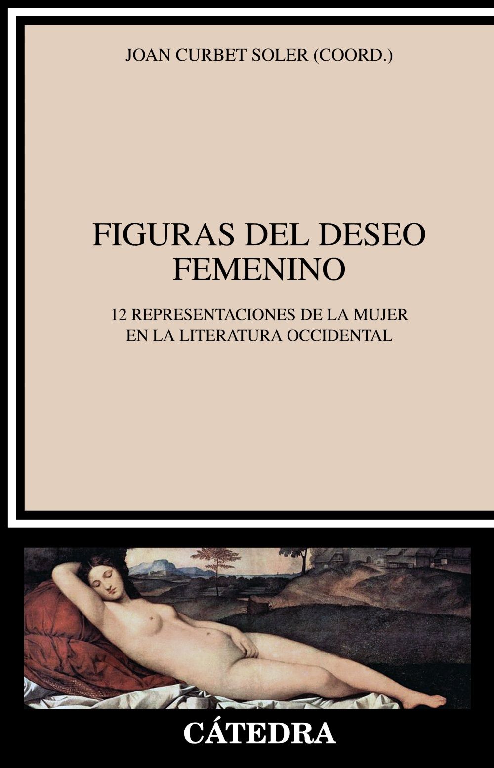 FIGURAS DEL DESEO FEMENINO. 12 REPRESENTACIONES DE LA MUJER EN LA LITERATURA OCCIDENTAL