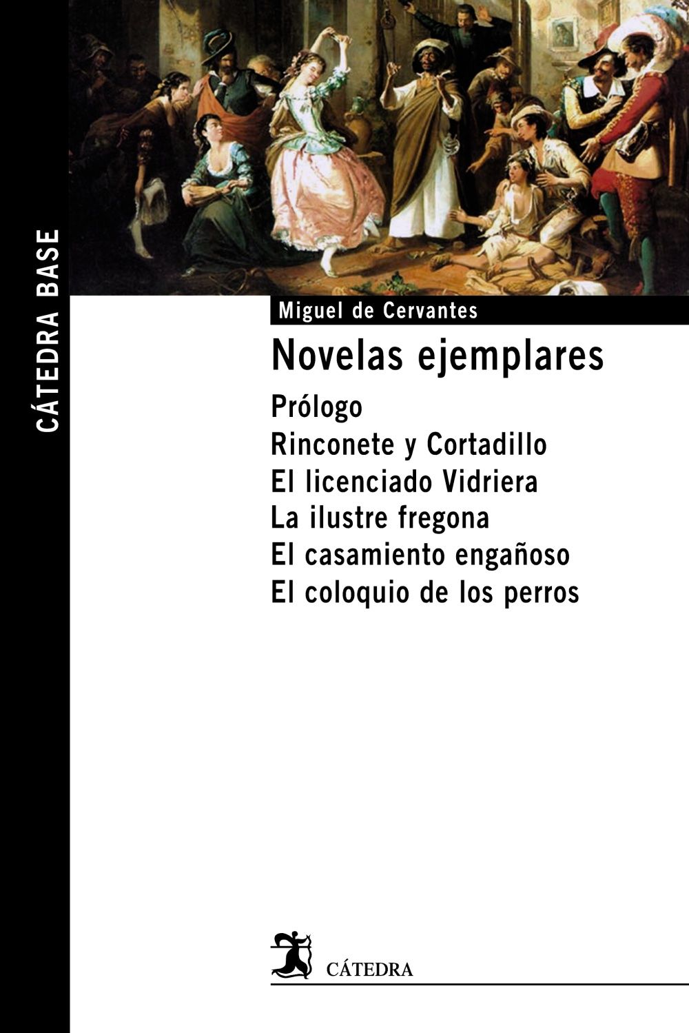 NOVELAS EJEMPLARES. PRÓLOGO. RINCONETE Y CORTADILLO. EL LICENCIADO VIDRIERA. LA ILUSTRE FREGONA. EL