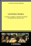 LEYENDA NEGRA. LA BATALLA SOBRE LA IMAGEN DE ESPAÑA EN TIEMPOS DE LOPE DE VEGA