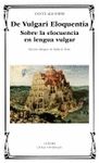 DE VULGARI ELOQUENTIA. SOBRE LA ELOCUENCIA EN LENGUA VULGAR