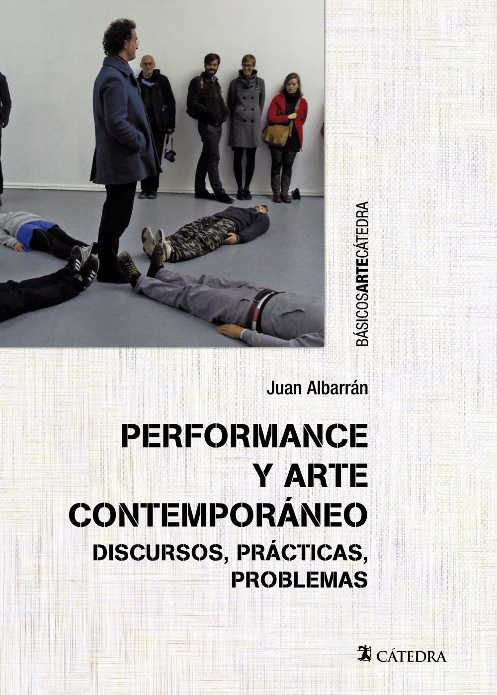 PERFORMANCE Y ARTE CONTEMPORÁNEO. DISCURSOS, PRÁCTICAS, PROBLEMAS