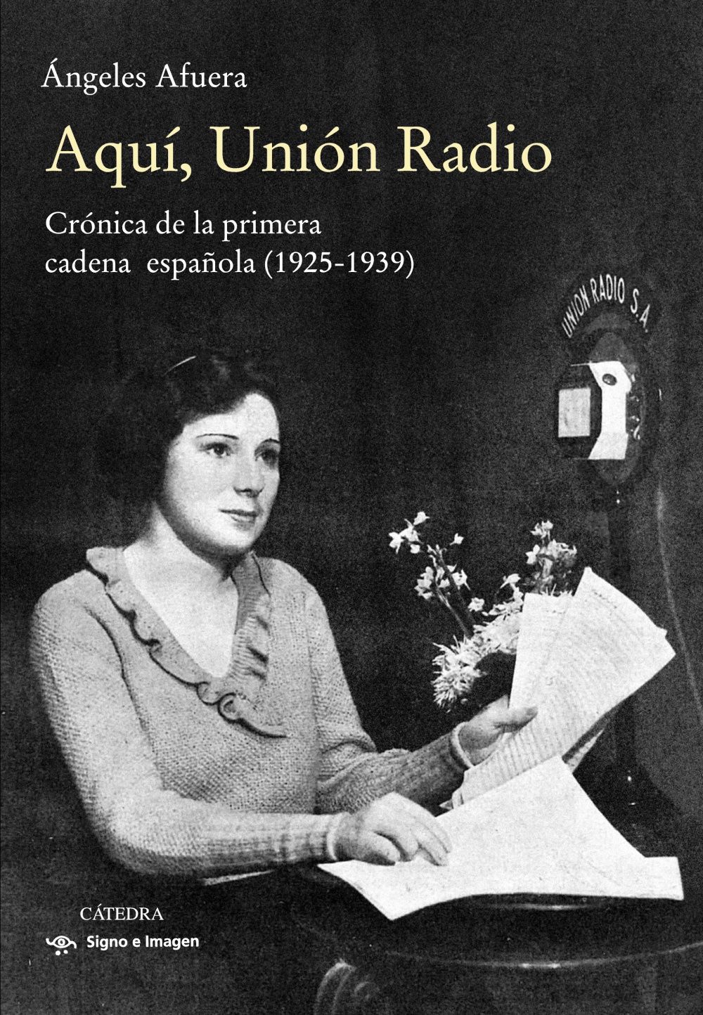 AQUÍ, UNIÓN RADIO. CRÓNICA DE LA PRIMERA CADENA ESPAÑOLA (1925-1939)