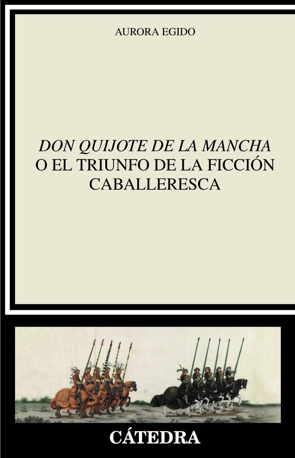 "DON QUIJOTE DE LA MANCHA" O EL TRIUNFO DE LA FICCIÓN CABALLERESCA. 