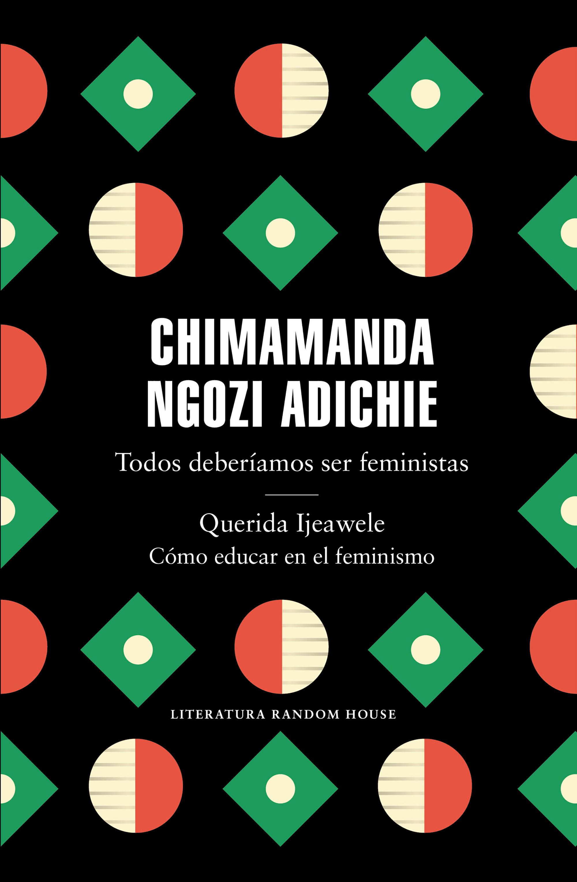 TODOS DEBERÍAMOS SER FEMINISTAS / QUERIDA IJEAWELE. CÓMO EDUCAR EN EL FEMINISMO. TODOS DEBERÍAMOS SER FEMINISTAS/ QUERIDA IJEAWELE. CÓMO EDUCAR EN EL FEMINISMO