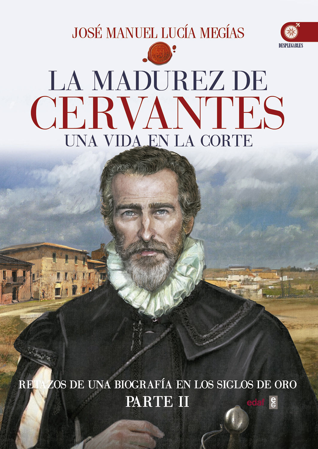 LA MADUREZ DE CERVANTES. UNA VIDA EN LA CORTE