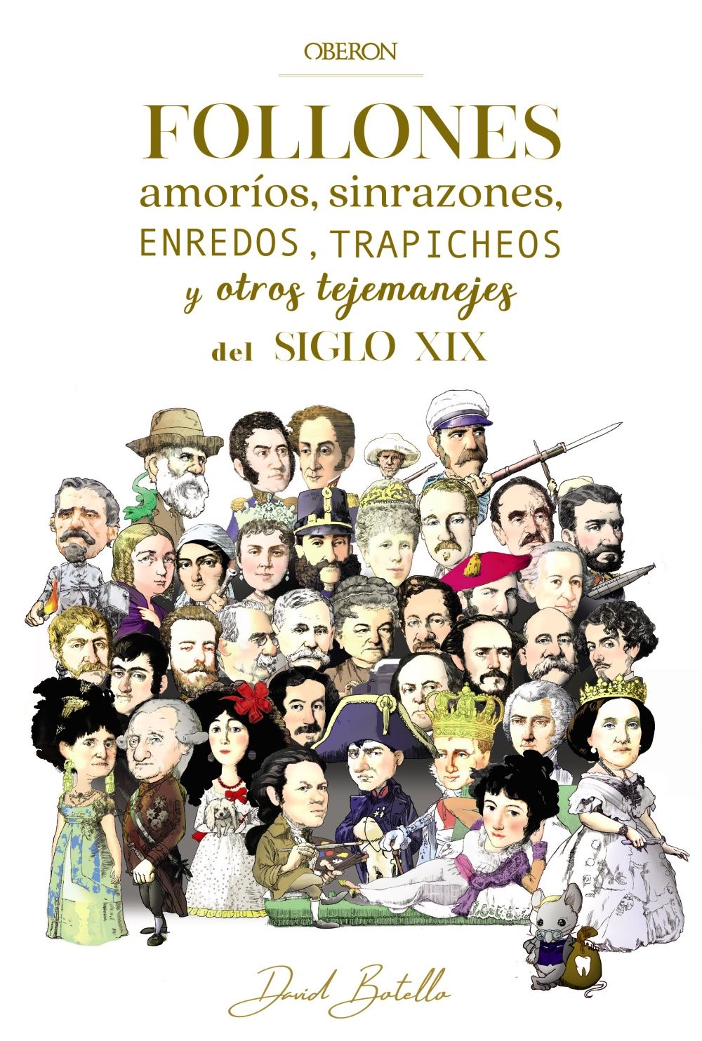 FOLLONES, AMORÍOS, SINRAZONES, ENREDOS, TRAPICHEOS Y OTROS TEJEMANEJES DEL SIGLO. 