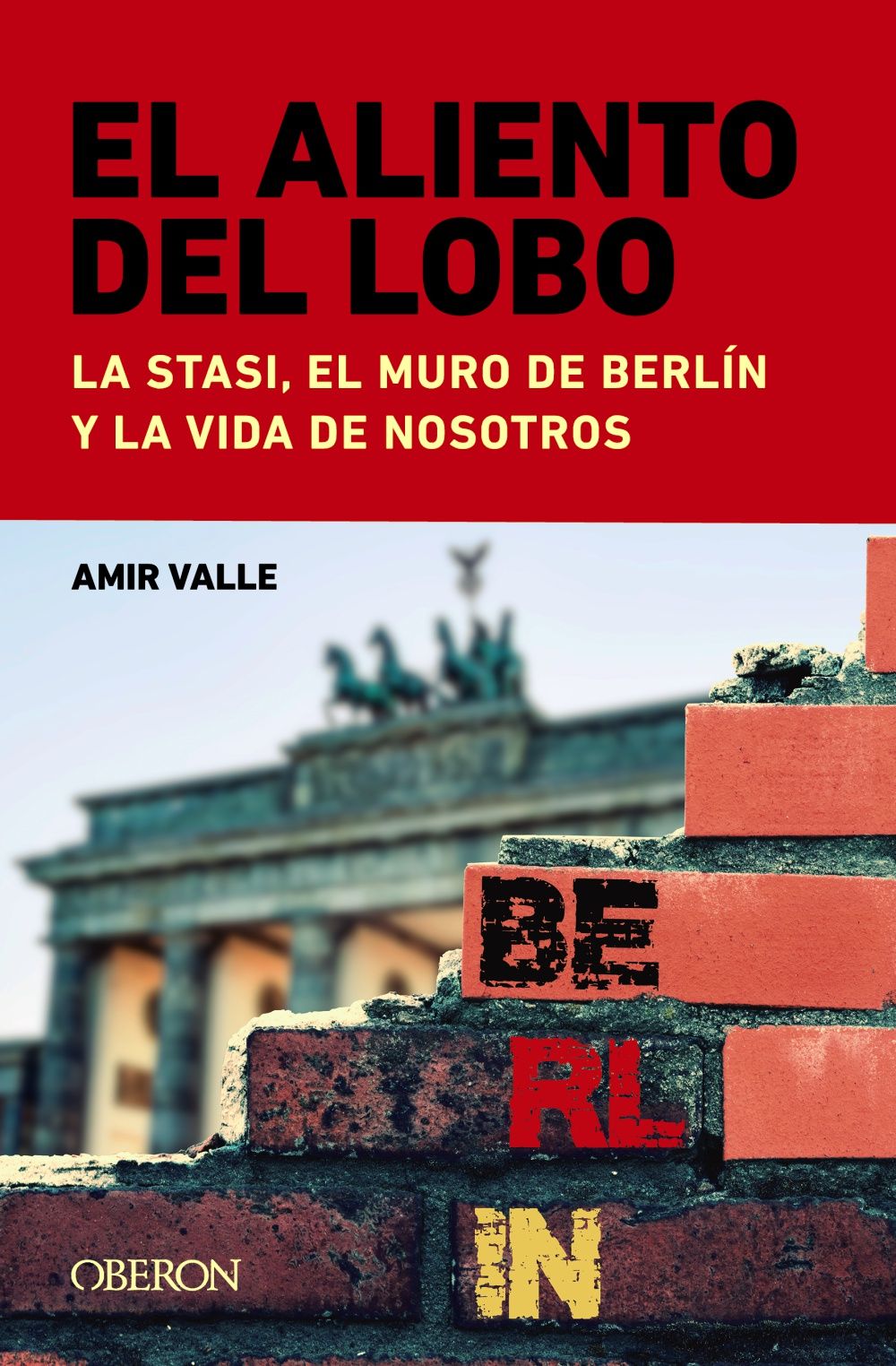 EL ALIENTO DEL LOBO. LA STASI, EL MURO DE BERLÍN Y LA VIDA DE NOSOTROS. 