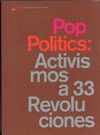 POP POLITICS. ACTIVISMOS A 33 REVOLUCIONES