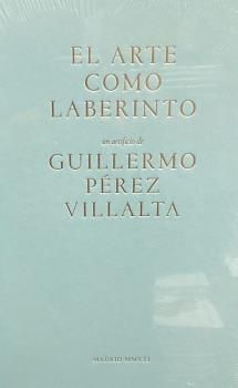 GUILLERMO PÉREZ VILLALTA. EL ARTE DEL LABERINTO