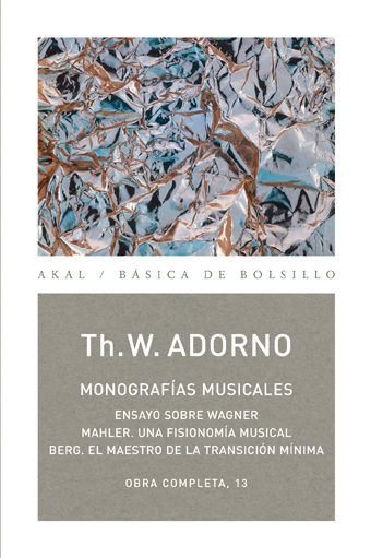 MONOGRAFÍAS MUSICALES. ENSAYO SOBRE WAGNER / MAHLER. UNA FISIONOMÍA MUSICAL / BERG. EL MAESTRO DE LA TRANSICIÓN MÍNIMA