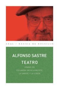 TEATRO ALFONSO SASTRE. URANIO 235 / ESCUADRA HACIA LA MUERTE / LA SANGRE Y LA CENIZA