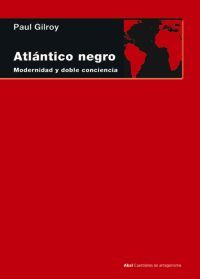 ATLÁNTICO NEGRO. MODERNIDAD Y DOBLE CONCIENCIA