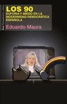 LOS 90. EUFORIA Y MIEDO EN LA MODERNIDAD DEMOCRÁTICA ESPAÑOLA