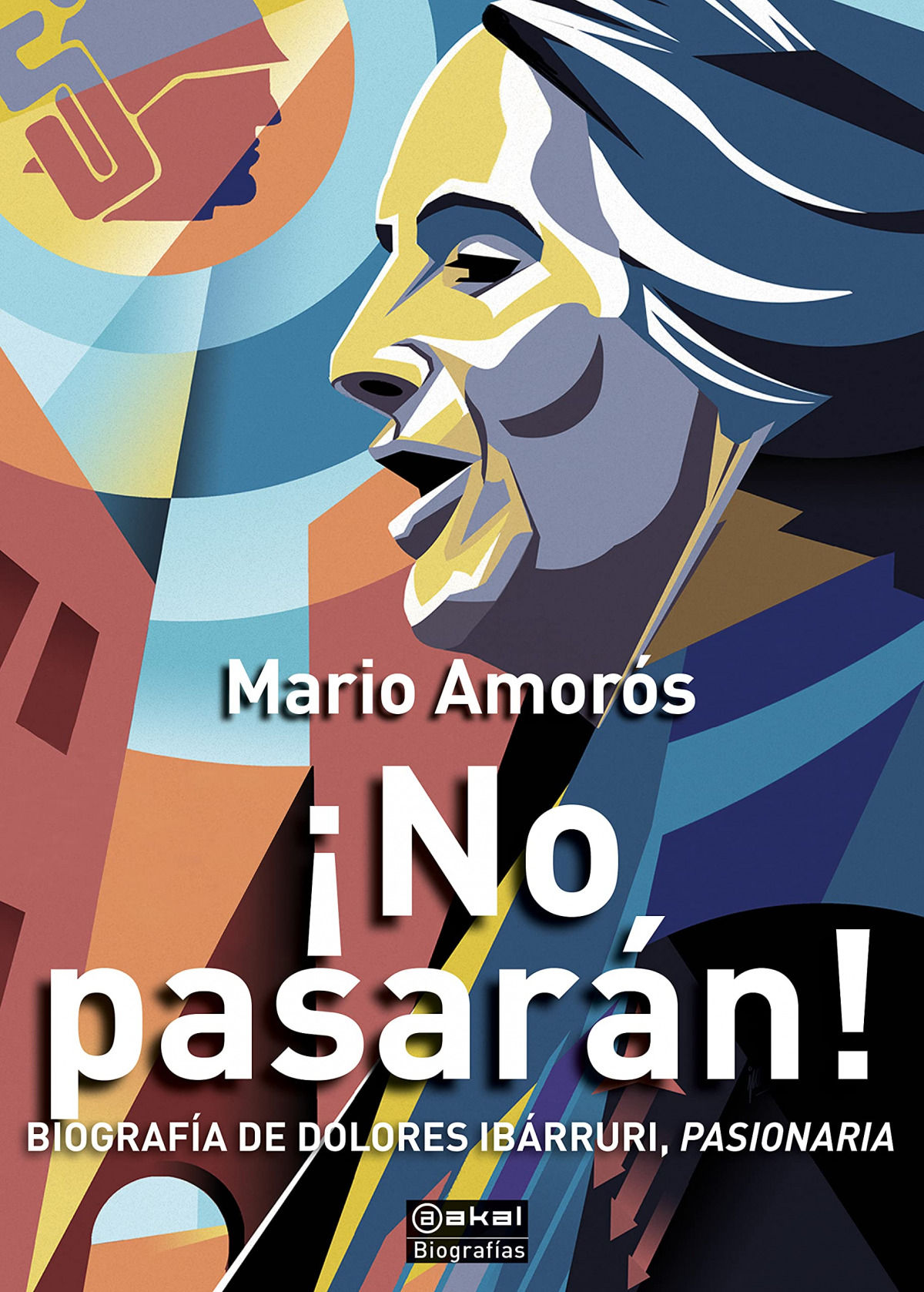 ¡NO PASARÁN!. BIOGRAFÍA DE DOLORES IBÁRRURI, PASIONARIA