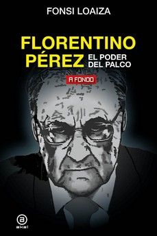 FLORENTINO PÉREZ, EL PODER DEL PALCO. 