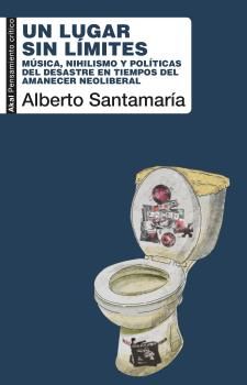 UN LUGAR SIN LÍMITES. MÚSICA, NIHILISMO Y POLÍTICAS DEL DESASTRE EN TIEMPOS DEL AMANECER NEOLIBERAL