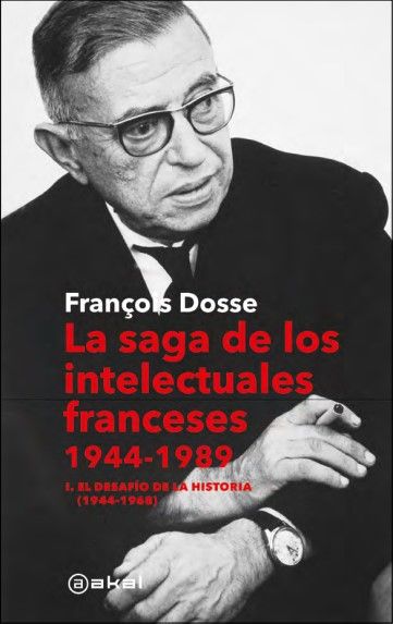 LA SAGA DE LOS INTELECTUALES FRANCESES, 1944-1989. I. EL DESAFÍO DE LA HISTORIA (1944-1968)