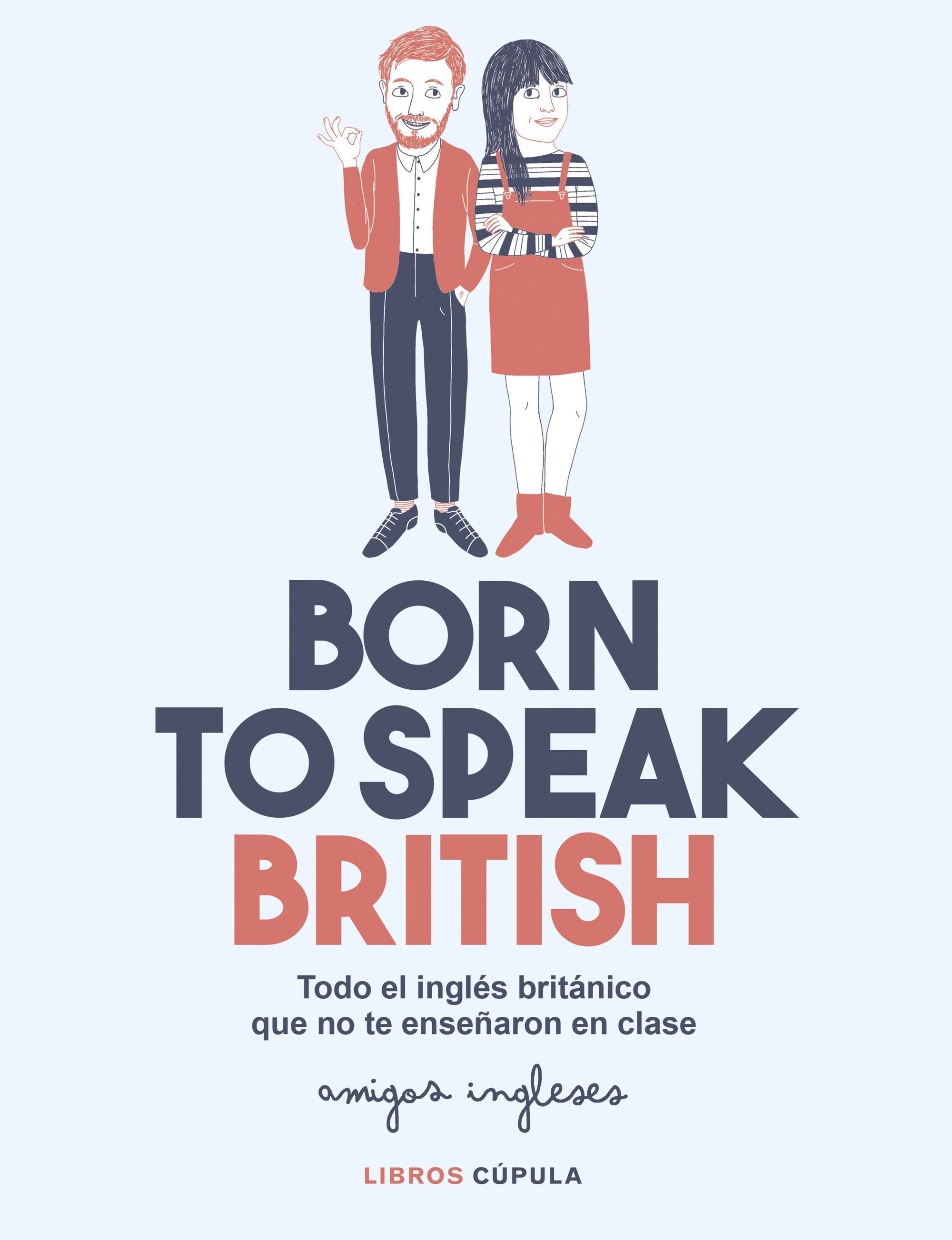 BORN TO SPEAK BRITISH. DESPÍDETE DEL INGLÉS ROBÓTICO Y DESCUBRE AL NATIVO QUE HAY EN TI