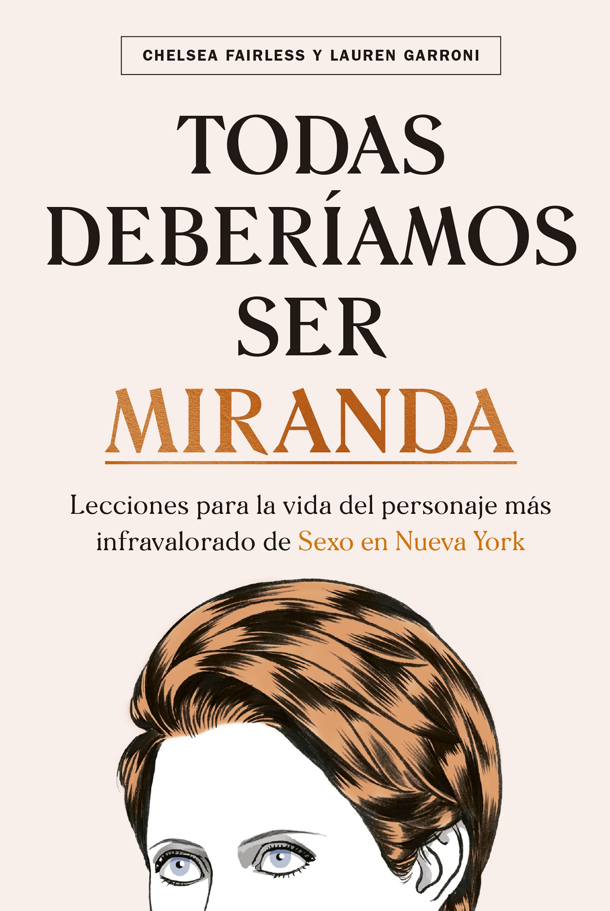 TODAS DEBERÍAMOS SER MIRANDA. LECCIONES PARA LA VIDA DEL PERSONAJE MÁS INFRAVALORADO DE SEXO EN NUEVA YORK