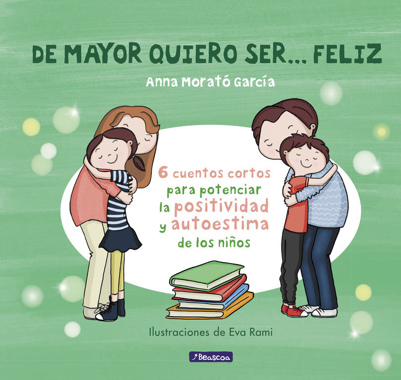 DE MAYOR QUIERO SER... FELIZ. 6 CUENTOS PARA POTENCIAR LA POSITIVIDAD Y AUTOESTIMA DE LOS NIÑOS