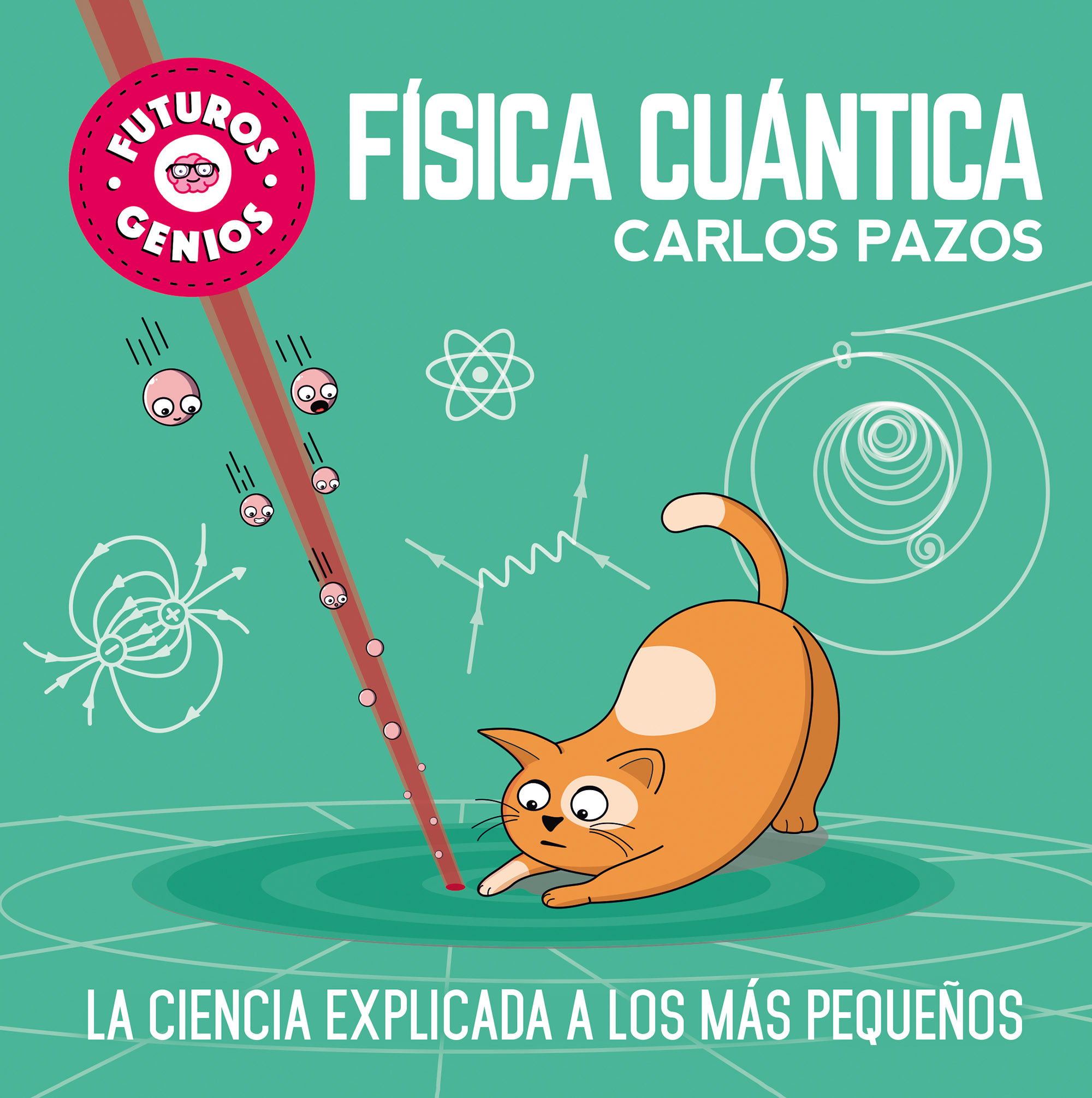 FÍSICA CUÁNTICA (FUTUROS GENIOS). LA CIENCIA EXPLICADA A LOS MÁS PEQUEÑOS