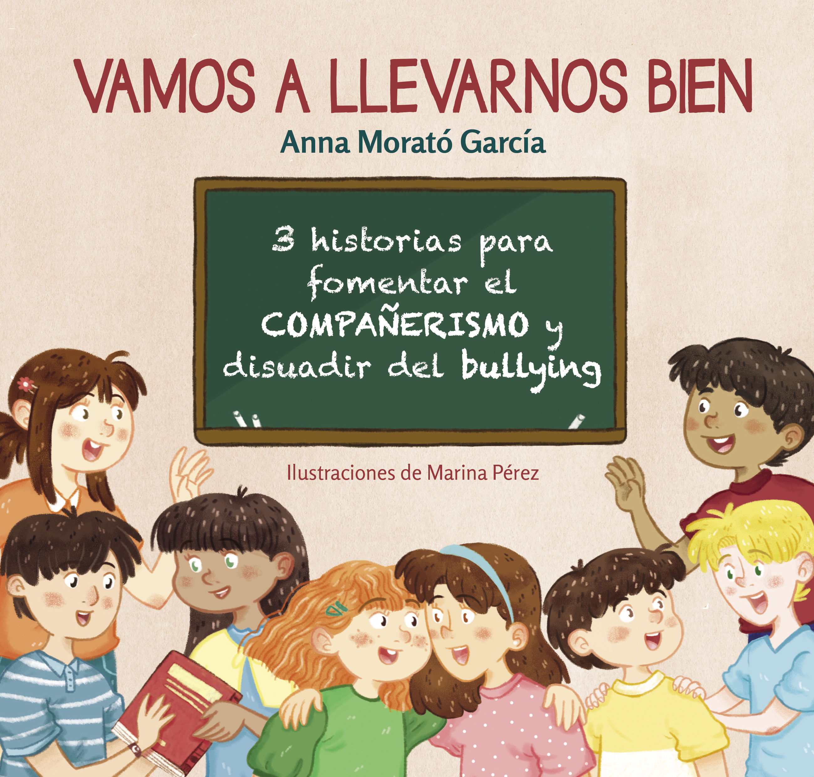 VAMOS A LLEVARNOS BIEN. 3 HISTORIAS PARA FOMENTAR EL COMPAÑERISMO Y DISUADIR EL BULLYING