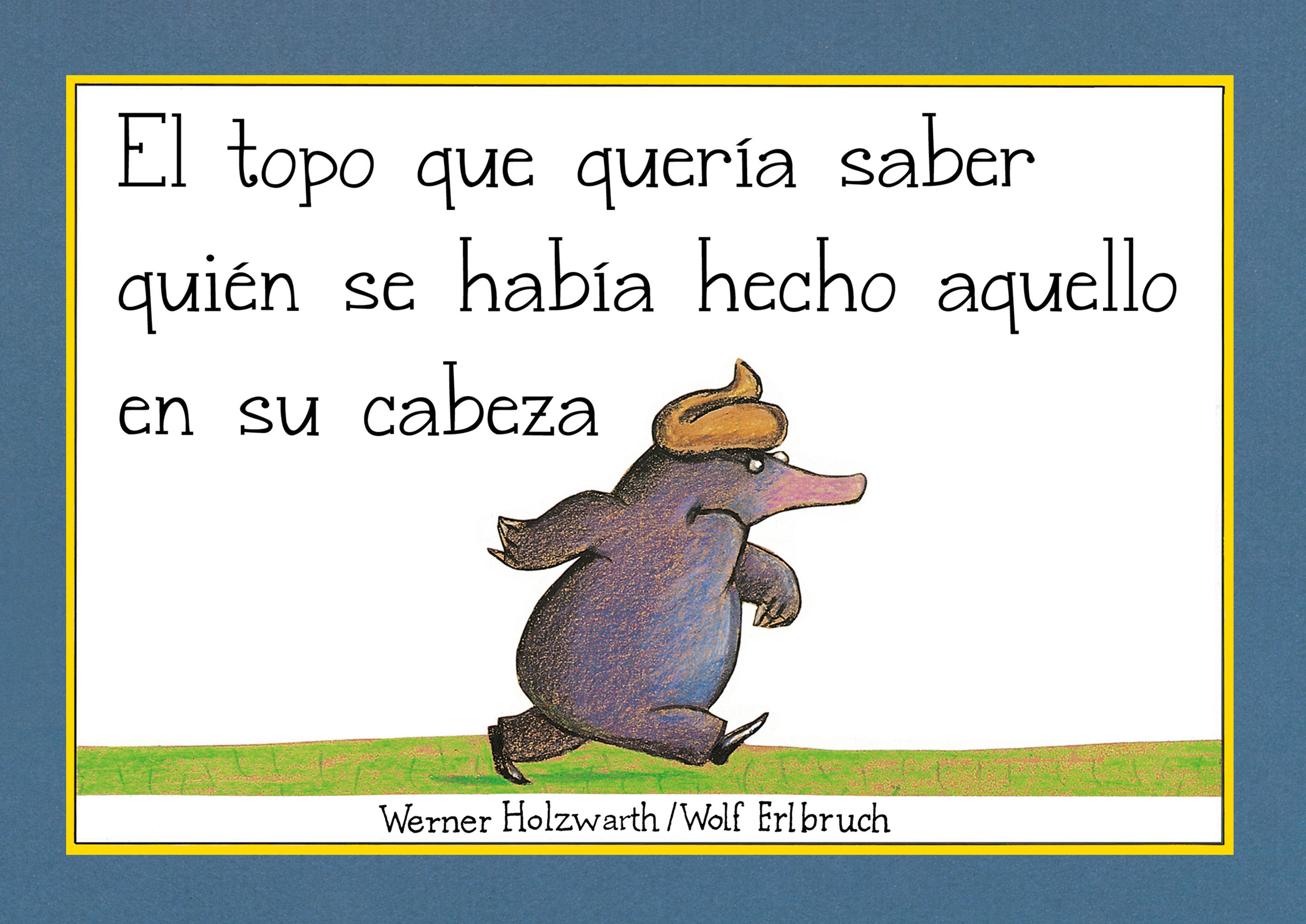 EL TOPO QUE QUERÍA SABER QUIÉN SE HABÍA HECHO AQUELLO EN SU CABEZA (LIBRO DE CAR. 