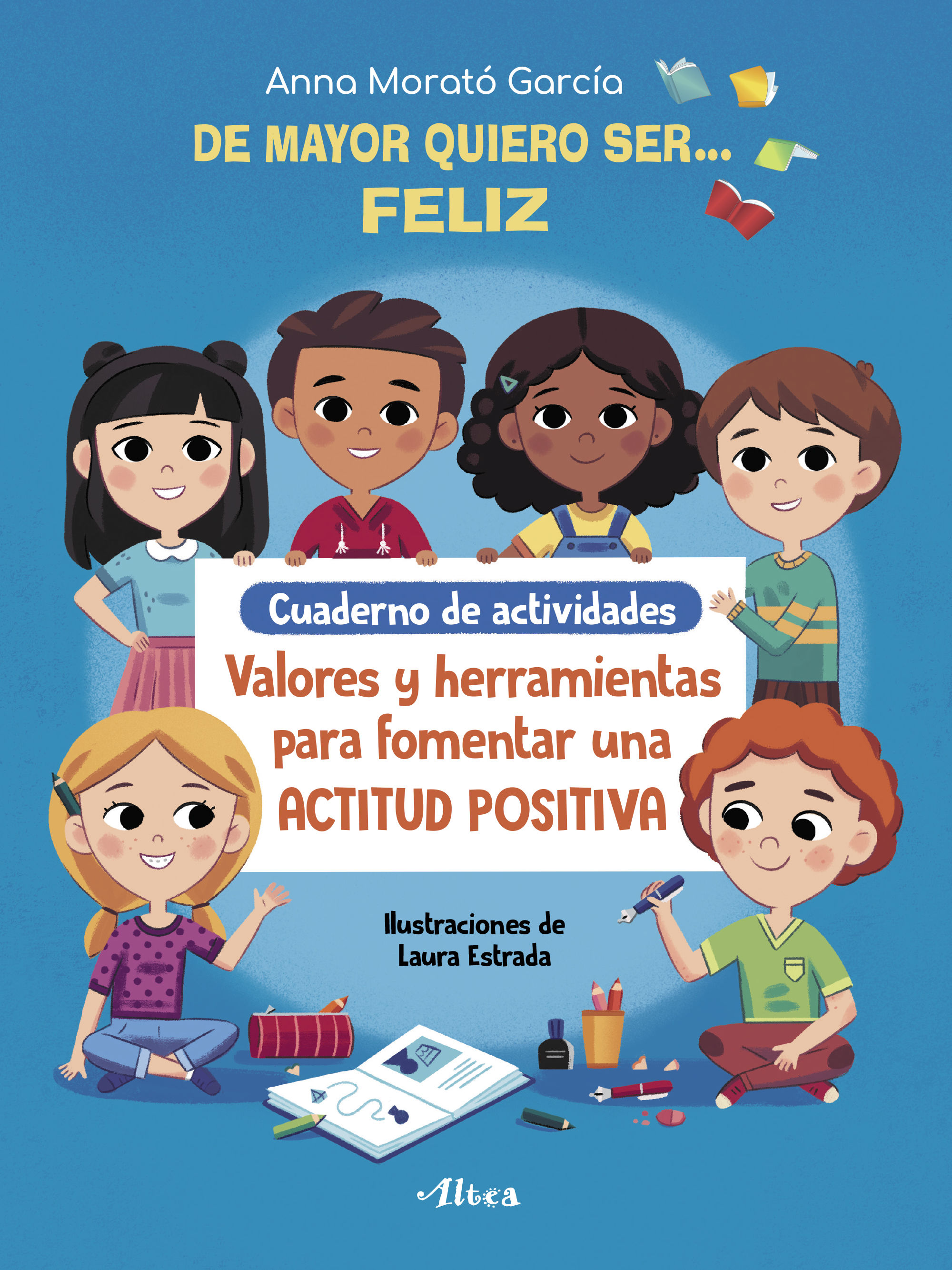 DE MAYOR QUIERO SER... FELIZ. CUADERNO DE ACTIVIDADES. VALORES Y HERRAMIENTAS PARA FOMENTAR UNA ACTITUD POSITIVA