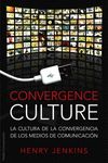 CONVERGENCE CULTURE. LA CULTURA DE LA CONVERGENCIA DE LOS MEDIOS DE COMUNICACIÓN
