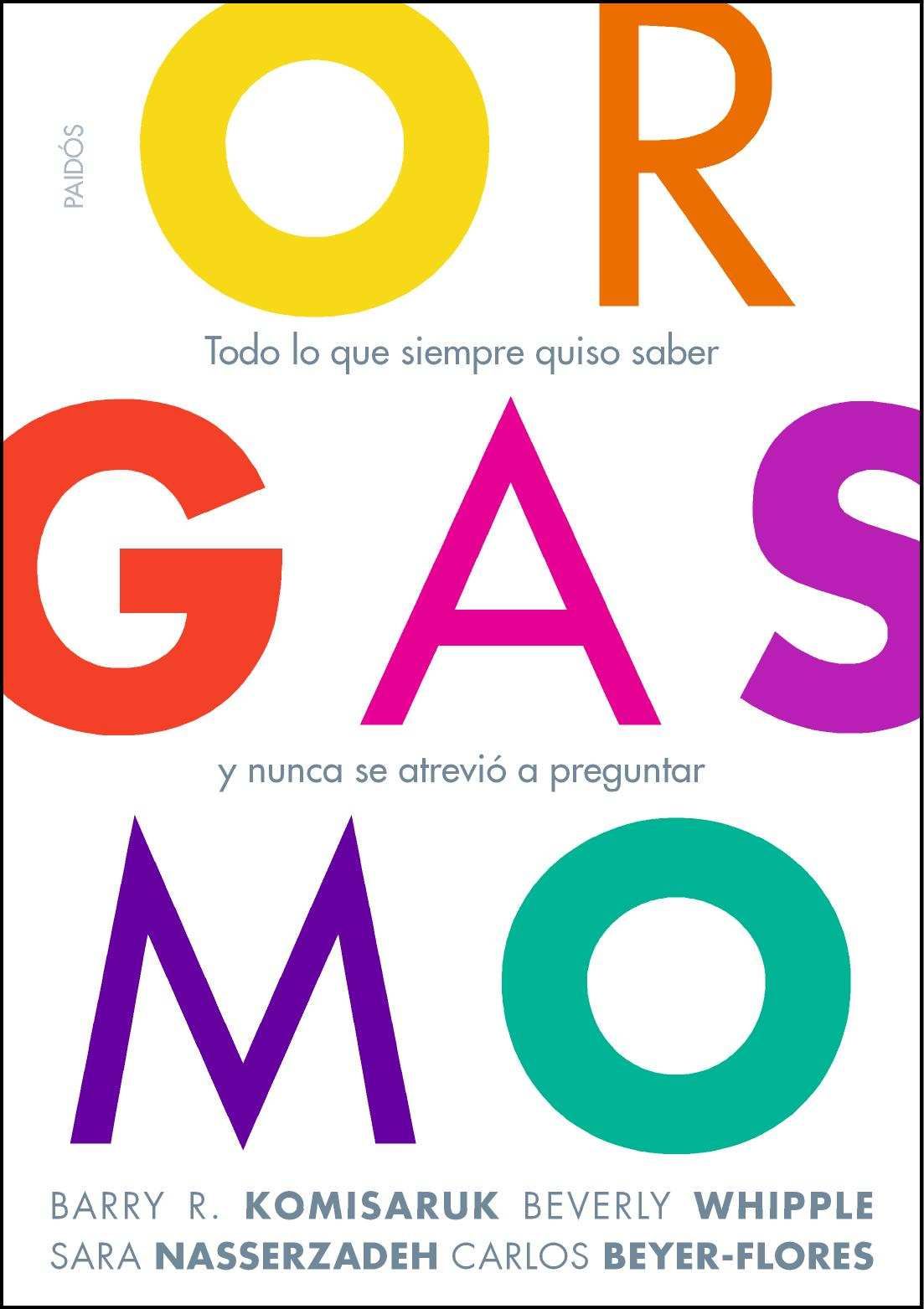 ORGASMO. TODO LO QUE SIEMPRE QUISO SABER Y NUNCA SE ATREVIÓ A PREGUNTAR