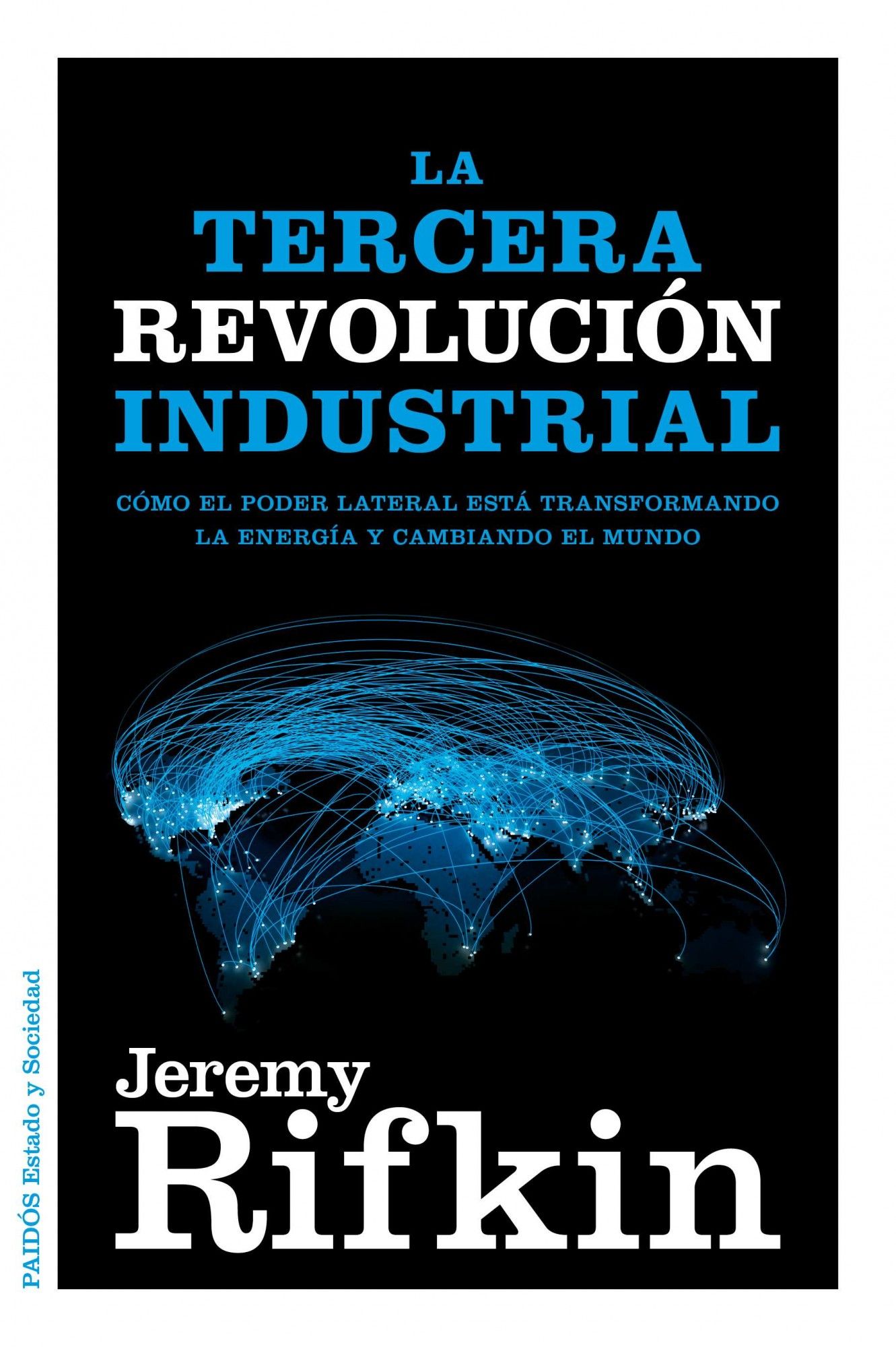 LA TERCERA REVOLUCIÓN INDUSTRIAL. CÓMO EL PODER LATERAL ESTÁ TRANSFORMANDO LA ENERGÍA, LA ECONOMÍA Y EL MUNDO